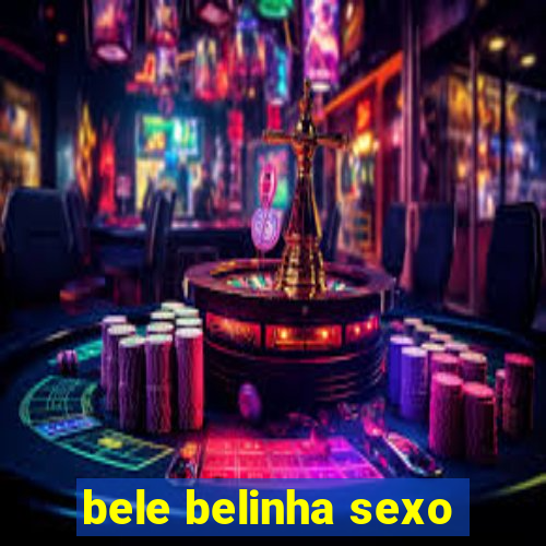 bele belinha sexo